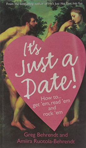 Read It's Just a Date: How to Get `Em, How to Read `Em, and How to Rock `Em - Greg Behrendt. file in ePub