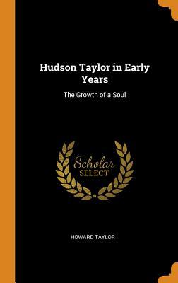 Read Hudson Taylor in Early Years: The Growth of a Soul - F. Howard Taylor | ePub