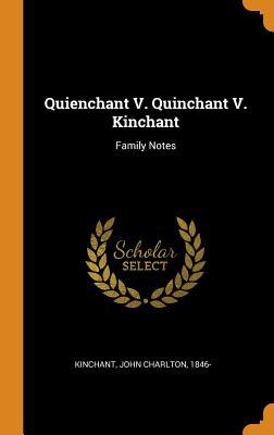 Read Quienchant V. Quinchant V. Kinchant: Family Notes - John Charlton 1846- Kinchant file in ePub