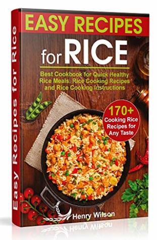 Download Easy Recipes for Rice: Best Cookbook for Quick Healthy Rice Meals. Rice Cooking Recipes and Rice Cooking Instructions (170  Cooking Rice Recipes for Any Taste) - Henry Wilson | ePub