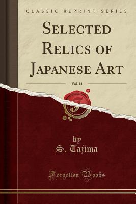 Read online Selected Relics of Japanese Art, Vol. 14 (Classic Reprint) - S Tajima | ePub