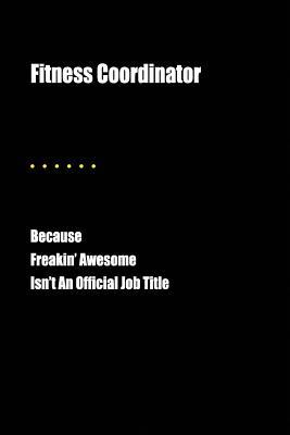Download Fitness Coordinator Because Freakin' Awesome Isn't an Official Job Title: Blank Lined Journal - Jesse Cardone | PDF