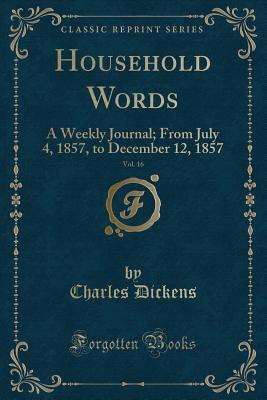 Read online Household Words, Vol. 16: A Weekly Journal; From July 4, 1857, to December 12, 1857 (Classic Reprint) - Charles Dickens | ePub