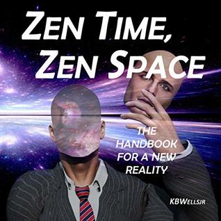 Download Zen Time, Zen Space: The Handbook for a New Reality - K Wells | PDF