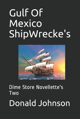 Read online Gulf of Mexico Shipwrecke's: Dime Store Novellette's Two - Donald R Johnson file in ePub