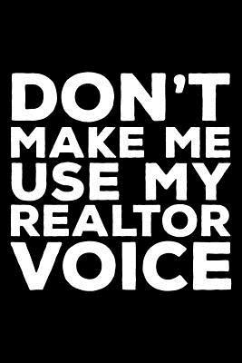 Download Don't Make Me Use My Realtor Voice: 6x9 Notebook, Ruled, Funny Writing Notebook, Journal for Work, Daily Diary, Planner, Organizer for Realtors, Real Estate Agents -  file in ePub
