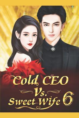 Download Cold CEO vs. Sweet Wife 6: I Won't Allow You to Even Take Half a Step Away from Me - Shi Liu Xiao Jie file in PDF