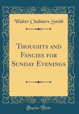 Download Thoughts and Fancies for Sunday Evenings (Classic Reprint) - Walter Chalmers Smith file in ePub