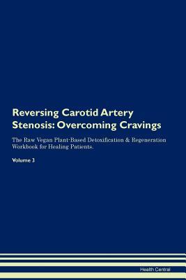 Download Reversing Carotid Artery Stenosis: Overcoming Cravings The Raw Vegan Plant-Based Detoxification & Regeneration Workbook for Healing Patients. Volume 3 - Health Central file in PDF