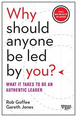 Read online Why Should Anyone Be Led by You? With a New Preface by the Authors: What It Takes to Be an Authentic Leader - Rob Goffee | ePub