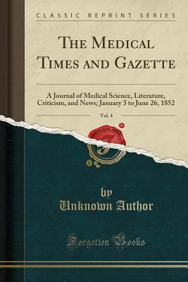 Download The Medical Times and Gazette, Vol. 4: A Journal of Medical Science, Literature, Criticism, and News; January 3 to June 26, 1852 (Classic Reprint) - Unknown Author file in ePub