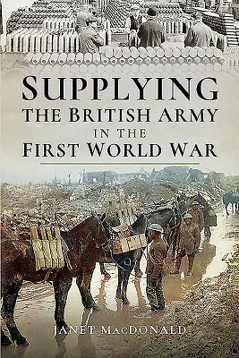 Read online Supplying the British Army in the First World War - Janet MacDonald file in PDF