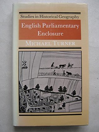 Download English Parliamentary Enclosure: Its Historical Geography and Economic History - Michael Edward Turner | ePub