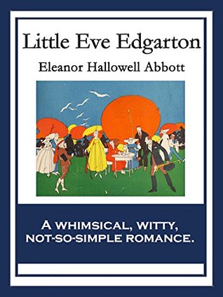 Read Little Eve Edgarton: With linked Table of Contents - Eleanor Hallowell Abbott | PDF