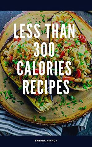 Read Less than 300 Calories Recipes: Fast Weight loss - Sandra Mirror file in PDF