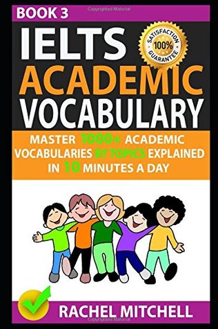 Read Ielts Academic Vocabulary: Master 1000  Academic Vocabularies By Topics Explained In 10 Minutes A Day (Book 3) - Rachel Mitchell | ePub