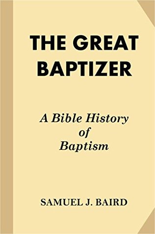 Download The Great Baptizer: A Bible History of Baptism - Samuel John Baird file in ePub