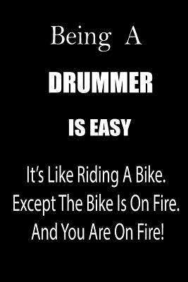 Read Being a Drummer Is Easy: It's Like Riding a Bike. Except the Bike Is on Fire. and You Are on Fire! Blank Line Journal - Thithiadrummer file in PDF