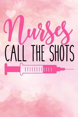 Read online Nurses Call the Shots: Journal for Nursing Life Student Lined Notebook 120 Page 6x9 - Nurse Shots | ePub