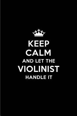Read Keep Calm and Let the Violinist Handle It: Blank Lined 6x9 Violinist Quote Journal/Notebooks as Gift for Birthday, Holidays, Anniversary, Thanks Giving, Christmas, Graduation for Your Spouse, Lover, Partner, Friend or Coworker -  file in PDF
