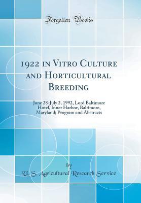 Read online 1922 in Vitro Culture and Horticultural Breeding: June 28-July 2, 1992, Lord Baltimore Hotel, Inner Harbor, Baltimore, Maryland; Program and Abstracts (Classic Reprint) - U.S. Agricultural Research Service | ePub