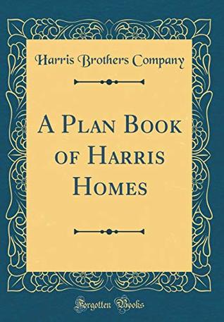 Download A Plan Book of Harris Homes (Classic Reprint) - Harris Brothers Company file in PDF