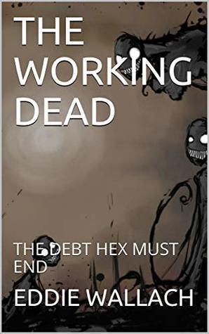Read THE WORKING DEAD: THE DEBT HEX MUST END (Priveledge Cancer Book 2) - Eddie Wallach file in PDF