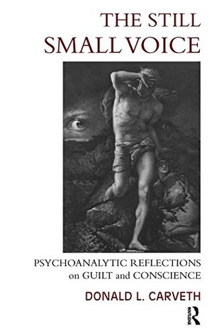 Read online The Still Small Voice: Psychoanalytic Reflections on Guilt and Conscience - Donald L. Carveth file in PDF