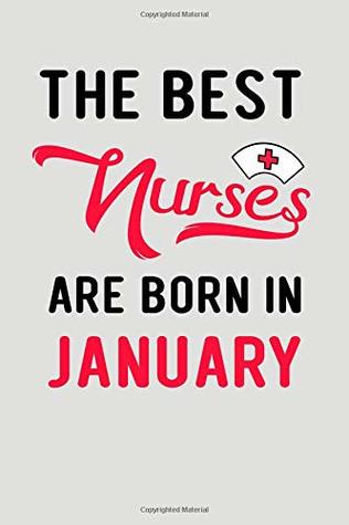 Read online The Best Nurses Are Born In January: Blank Lined Journal To Write In Nurse Notebook V2 -  | ePub
