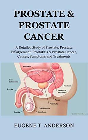 Read online PROSTATE& PROSTATE CANCER: A Detailed Study of Prostate, Enlarged Prostate, Prostatitis & Prostate Cancer, Causes, Symptoms and Treatments - EUGENE T. ANDERSON file in PDF