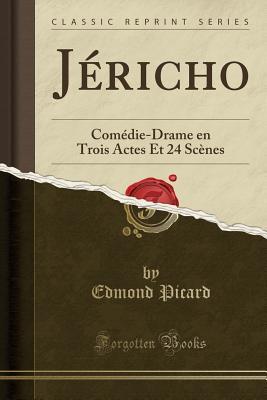 Download J�richo: Com�die-Drame En Trois Actes Et 24 Sc�nes (Classic Reprint) - Edmond Picard file in ePub