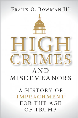 Read High Crimes and Misdemeanors: A History of Impeachment for the Age of Trump - Frank O. Bowman III file in ePub