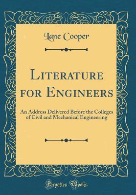 Read Literature for Engineers: An Address Delivered Before the Colleges of Civil and Mechanical Engineering (Classic Reprint) - Lane Cooper | PDF