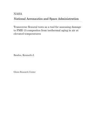 Download Transverse Flexural Tests as a Tool for Assessing Damage to Pmr-15 Composites from Isothermal Aging in Air at Elevated Temperatures - National Aeronautics and Space Administration | PDF