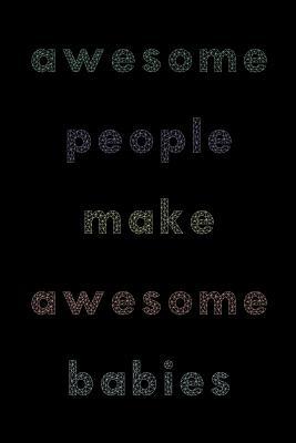 Download Awesome People Make Awesome Babies: Irreverent Baby Shower Journal: Blank Lined Notebook and Keepsake for Parents: Modern Lettering Design - Mildly Perturbed Press | ePub