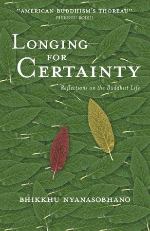 Read Longing for Certainty: Reflections on the Buddhist Life - Nyanasobhano | ePub