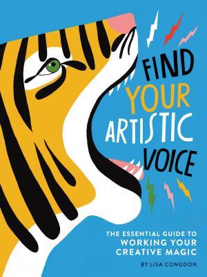 Read Find Your Artistic Voice: The Essential Guide to Working Your Creative Magic (Art Book for Artists, Creative Self-Help Book) - Lisa Congdon file in ePub