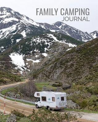 Read Family Camping Journal: RV Travel Journal, Custom Camping Diary, Glamping Travel Log Book, Adventure Tracker Memory Keepsake - Monjas Adventures | PDF