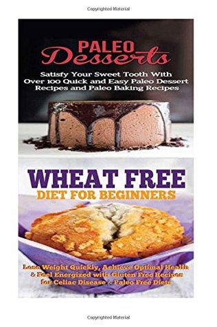Read online Paleo Desserts: Wheat Free Diet:: Gluten Free Recipes & Wheat Free Recipes for Paleo Baking & Paleo Beginners - Emma Rose file in ePub