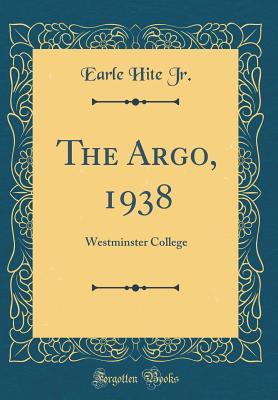 Read online The Argo, 1938: Westminster College (Classic Reprint) - Earle Hite Jr. | PDF