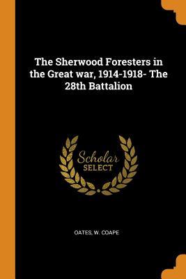 Download The Sherwood Foresters in the Great War, 1914-1918- The 28th Battalion - Oates W Coape file in PDF