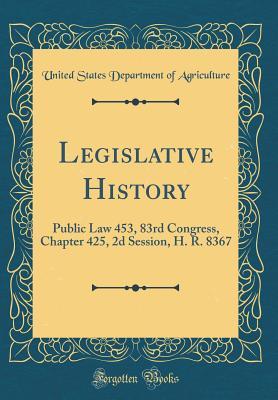 Read online Legislative History: Public Law 453, 83rd Congress, Chapter 425, 2D Session, H. R. 8367 (Classic Reprint) - U.S. Department of Agriculture | ePub