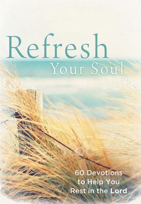 Read Refresh Your Soul: 60 Devotions to Help You Rest in the Lord - Inspired file in PDF