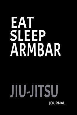 Read online Eat Sleep Armbar Jiu-Jitsu Journal: Brazilian Jiu-Jitsu Lined Journal - Jiu-Jitsu Journey | ePub