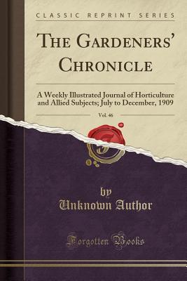Download The Gardeners' Chronicle, Vol. 46: A Weekly Illustrated Journal of Horticulture and Allied Subjects; July to December, 1909 (Classic Reprint) - Unknown file in PDF