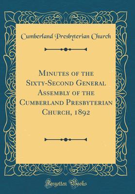 Read Minutes of the Sixty-Second General Assembly of the Cumberland Presbyterian Church, 1892 (Classic Reprint) - Cumberland Presbyterian Church | ePub