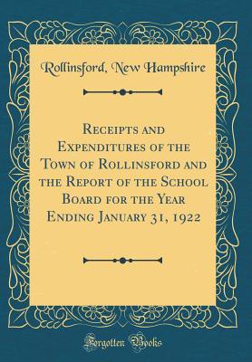 Read online Receipts and Expenditures of the Town of Rollinsford and the Report of the School Board for the Year Ending January 31, 1922 (Classic Reprint) - Rollinsford New Hampshire file in PDF