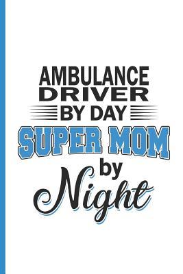 Read online Ambulance Driver by Day Super Mom by Night: Blank, Lined Notebook Journal for Mothers - Francis May file in ePub