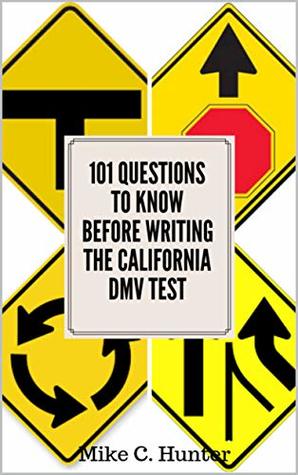 Read 101 questions to know before writing the California DMV test - Mike C. Hunter | ePub