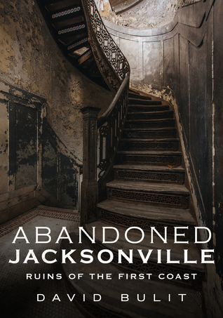 Download Abandoned Jacksonville: Ruins of the First Coast - David Bulit file in ePub